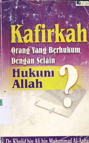 Cover Kafirkah orang yang berhukum dengan selain hukum Allah / Khalid Bin Ali Bin Muhammad Al-Anbary; Penerjemah, AbuAbdirrahman as-salafy