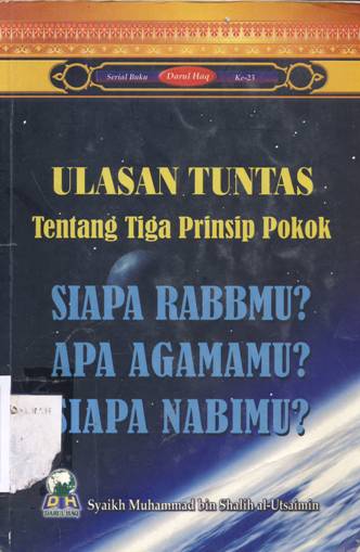 Cover Ulasan tuntas tentang tiga prinsip pokok siapa Rabbmu ? apa agamamu ? siapa nabimu ? / Syaikh Muhammad bin Sahlih Al-Utsaimin