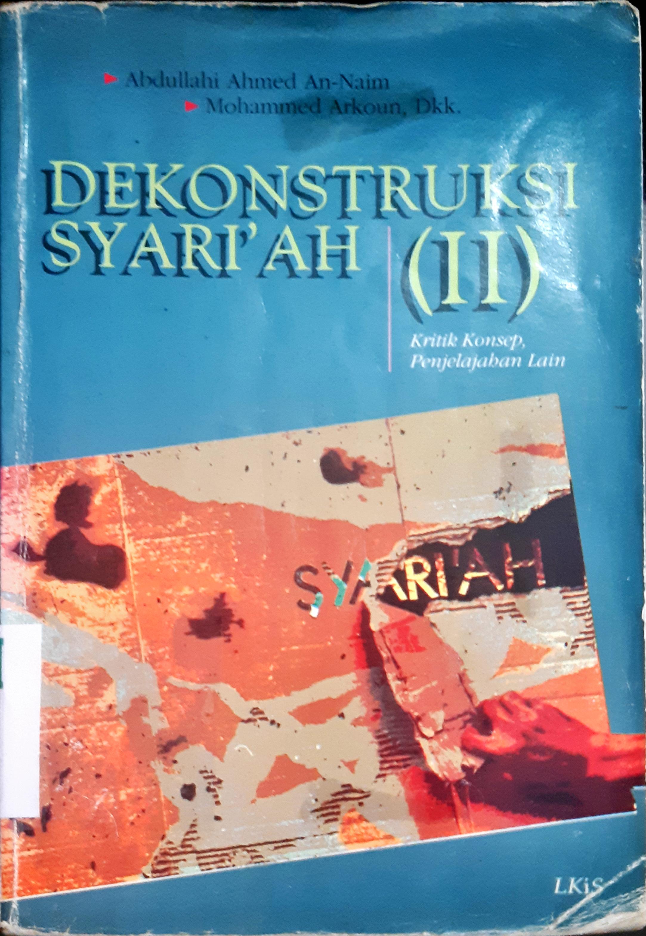 Cover Dekonstruksi syari'ah (II) :  Kritik konsep, pejelajahan lain / Abdullahi Ahmed An-Naim , Mohammed Arkoun