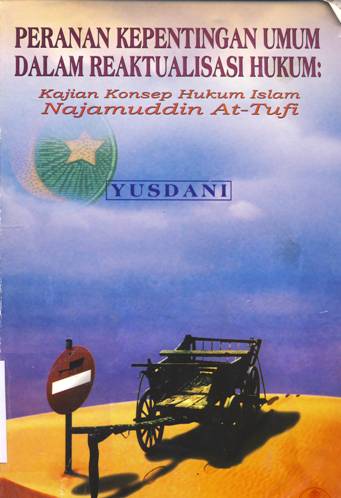Cover Peranan kepentingan umum dalam reaktualisasi hukum :  Kajian konsep hukum Islam Najamuddin At-Tufi / Yusdani