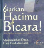 Cover Biarkan hatimu bicara, mencerdaskan dada, hati, fuad dan lubb, / Muhammad ibn Ali al Hikam al Tirmidzi