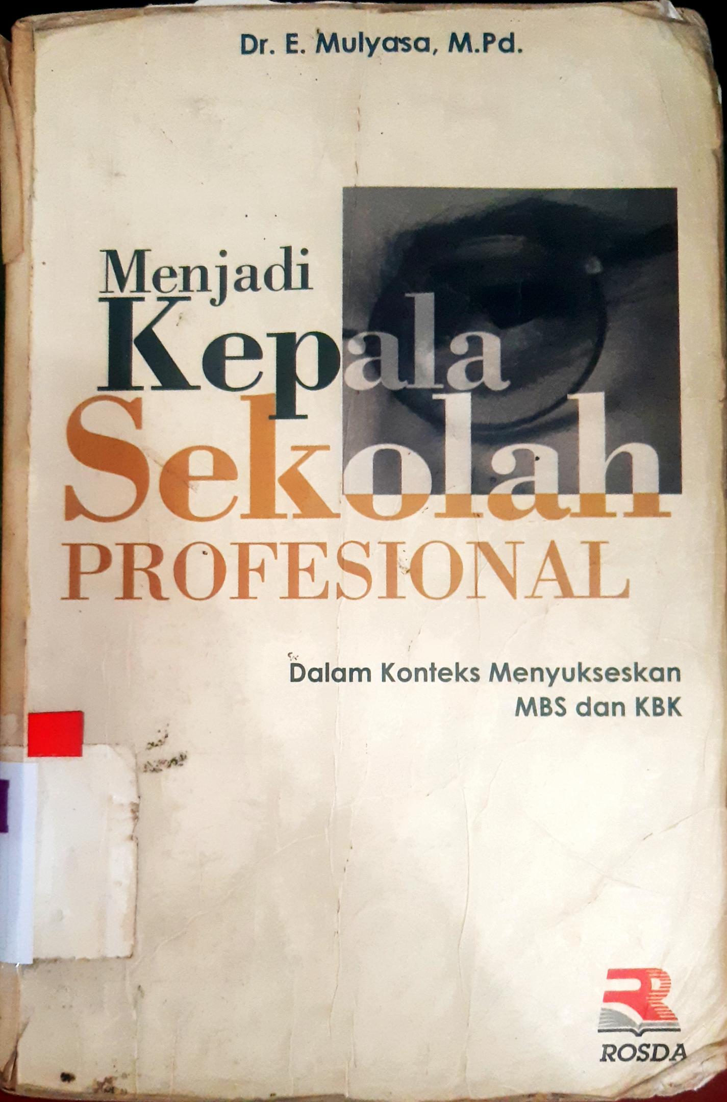 Cover Menjadi kepala sekolah profesional :  dalam konteks menyukseskan MBS dan KBK / DR. E. Mulyasa, M.Pd