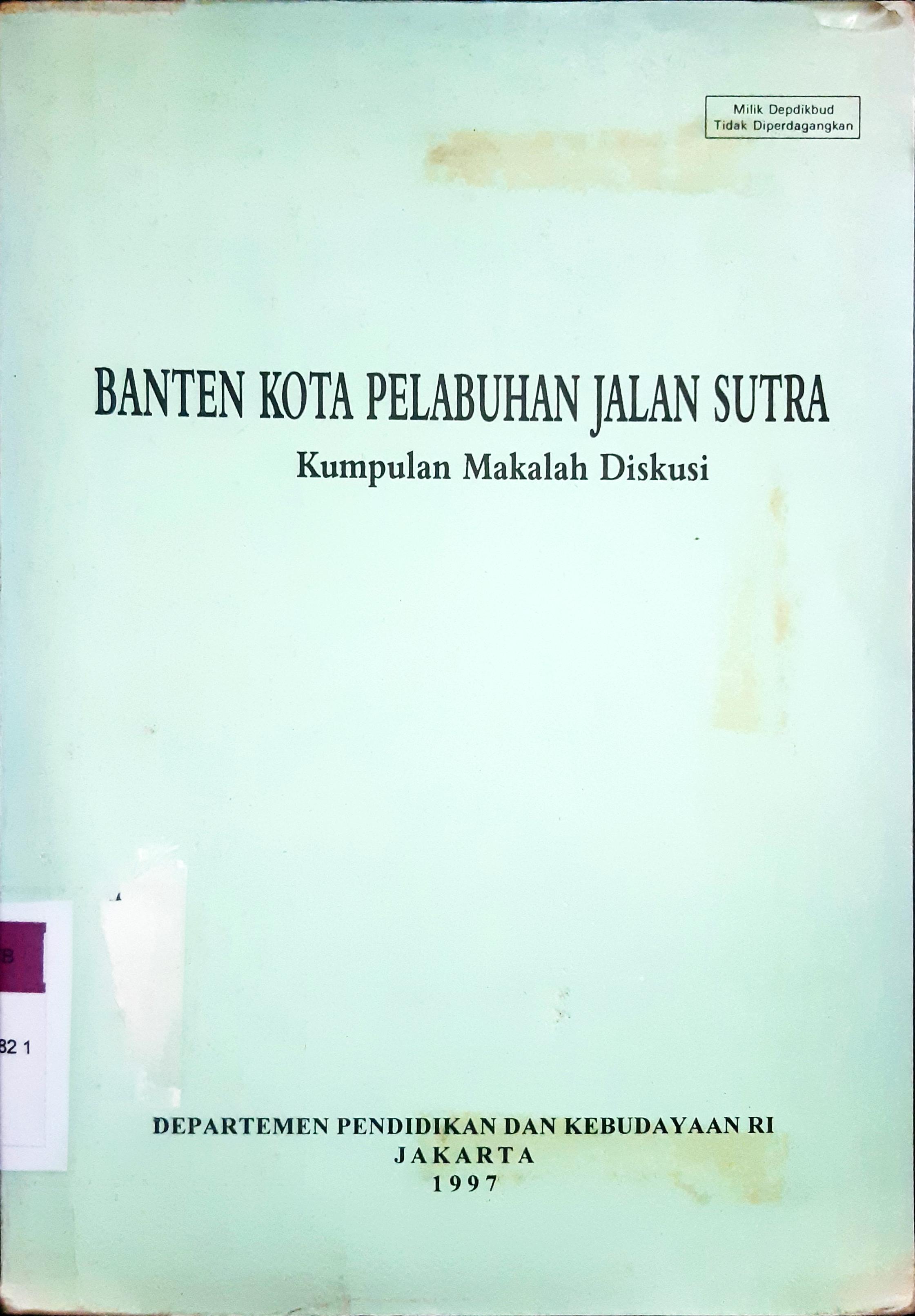 Cover Banten kota pelabuhan jalan sutra :  Kumpulan makalah diskusi, / Penyunting, Sri Sutjiatiningsih
