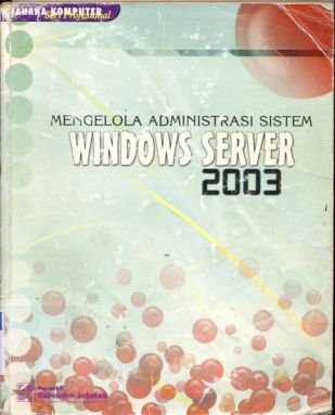 Cover Mengelola administrasi sistem :  Windows server 2003 / Tim penelitian dan pengembangan