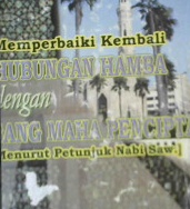 Cover Memperbaiki kembali hubungan hamba dengan sang maha pencipta, (menurut petunjuk Nabi Saw ), / Khalid Muhammad Khalid