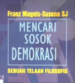 Cover Mencari sosok demokrasi :  sebuah telaah filosofis / Franz Magnis
