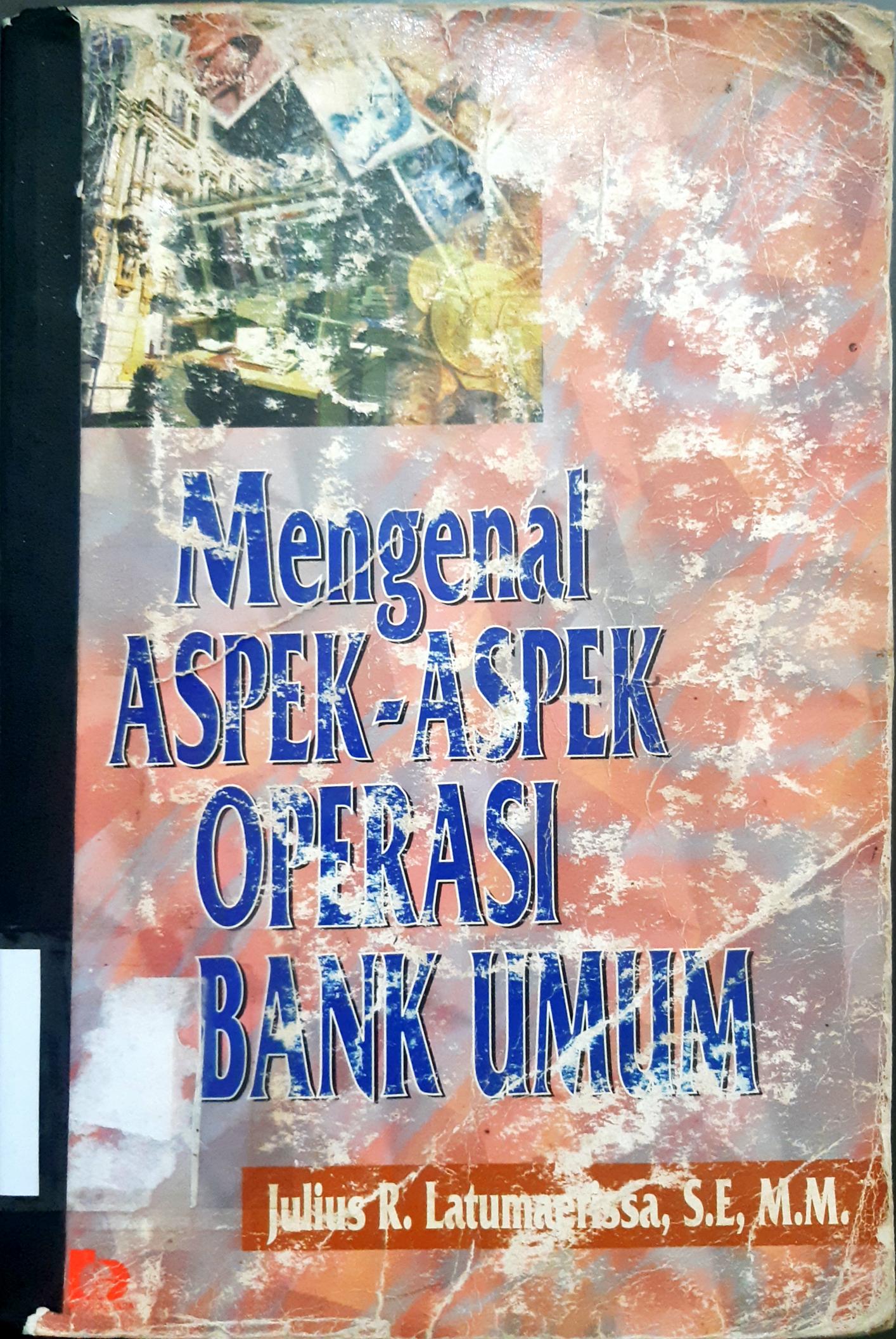 Cover Mengenal aspek-aspek operasi bank umum / Julius R. Latumaerissa, SE.,M.M.