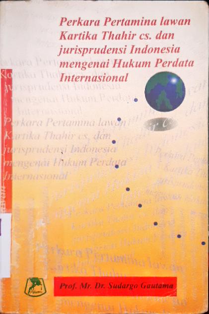 Cover Perkara pertamina lawan Kartika Thahir CS dan jurisprudensi Indonesia mengenai hukum perdata internasional, / Sudargo Gautama