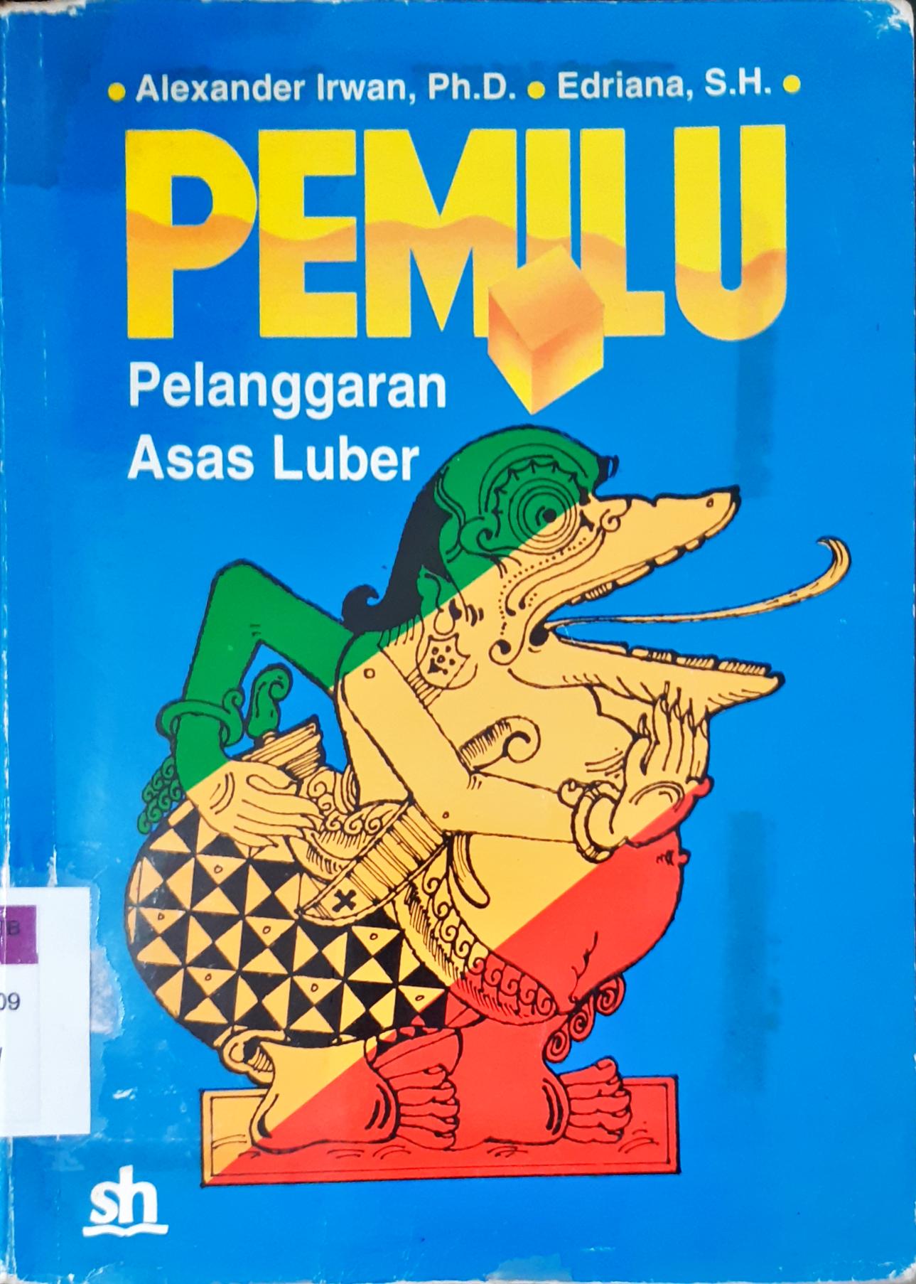 Cover Pemilu pelanggaran asas luber :  hegemoni tak sampai / Alexander Irwan, Ph.D., Endriani, SH.