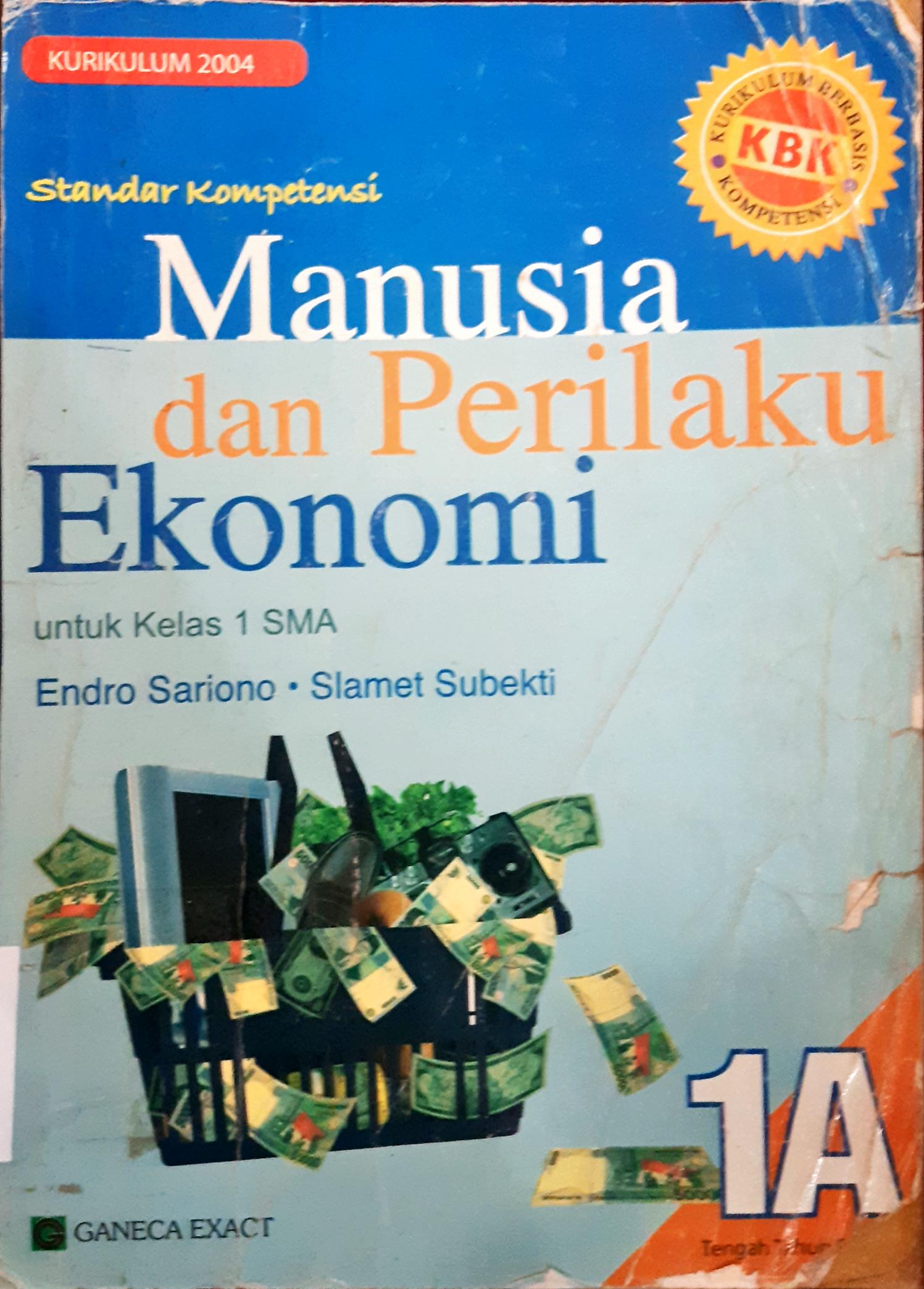 Cover Manusia dan perilaku ekonomi Jilid 1A untuk kelas 1 SMA kurikulum 2004 berbasis kompetensi / Endro Sariono, S.Pd., S.E , Drs. Slamet Subekti; editor, Estu Sri Luhur