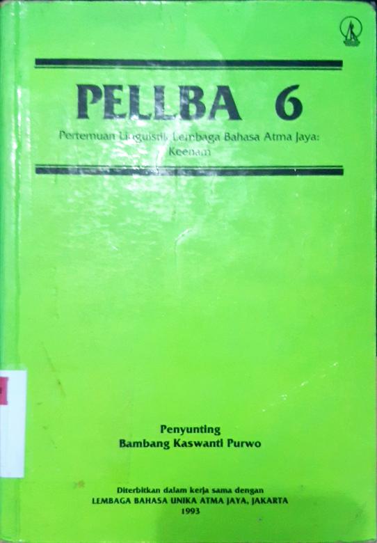 Cover PELLBA 6, Pertemuan Linguistik Lembaga Bahasa Atma Jaya : Keenam / Lembaga bahasa Unika atma jaya, Jakarta