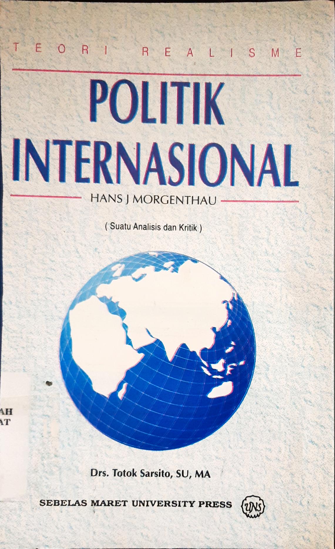 Cover Teori realisme politik internasional Hans J ( Oachim ) Morgenthau :  Suatu analisis dan kritik / Drs. Totok Sartiko, S.U.,M.A.