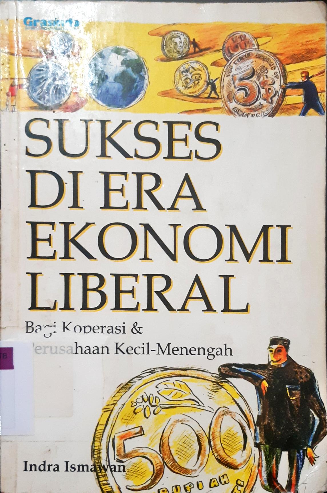 Cover Sukses di era ekonomi liberal, bagi koperasi dan perusahaan kecil-menengah, Indra Ismawan / Indra Ismawan