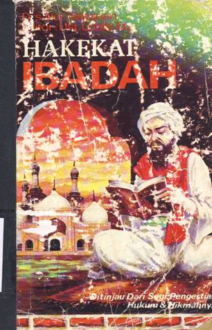Cover Hakekat Ibadah :  Ditinjau dari segi pengertian hukum dan hikmahnya / Drs. Nur Hasanah ; editor, Ust. Labib, Mz