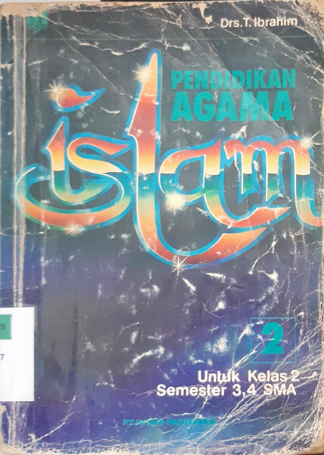 Cover Pendidikan agama islam 2 :  Untuk kelas 2 semester 3,4 SMA / Drs. T. Ibrahim