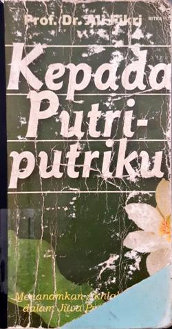 Cover Kepada putri-putriku, menanamkan akhlak karimah dalam jiwa putri muslimah, / Prof. Dr. Ali Fikri