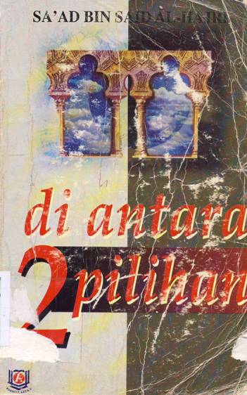 Cover Di antara dua pilihan / Sa'ad bin Sa'id Al Hajri ; penerjemah, Ali Yahya ' editor, Tim Azzam