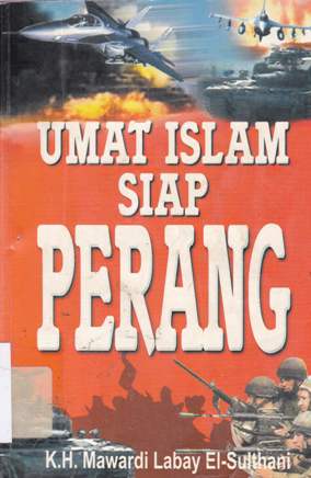 Cover Umat islam siap perang / K.H. Mawardi Labay El-Sultani ; editor H. Saifuddin Aman, MBA.