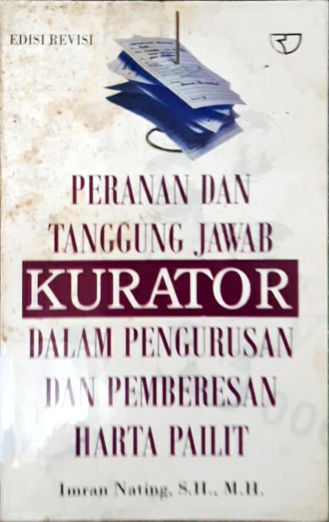 Cover Peranan dan tanggung jawab kurator dalam pengungurusan dan pemberesan harta pilit / Imran Nating