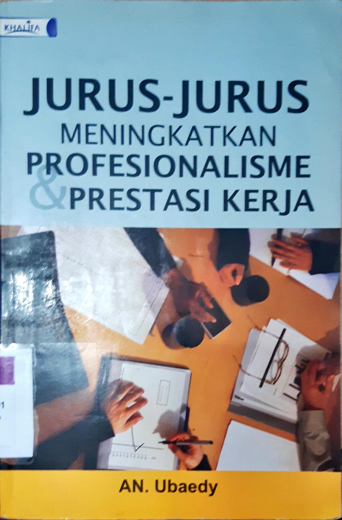 Cover Jurus-jurus meningkatkan profesionalisme dan prestasi kerja / An Ubaedy
