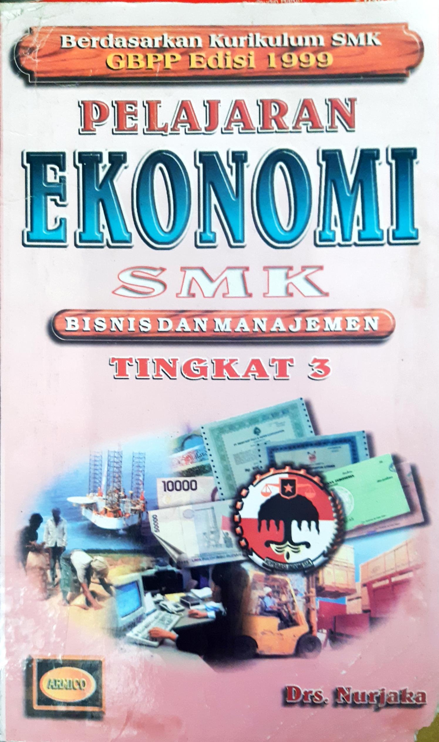 Cover Pelajaran ekonomi SMK Bisnis dan Manajemen tingkat 3 berdasarkan kurikulum SMK GBPP 1999 / Drs.Nurjaka