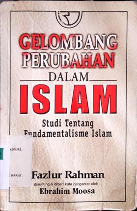 Cover Gelombang perubahan dalam Islam, :  Studi tentang Fundamentalisme Islam, / Fazlur Rahman