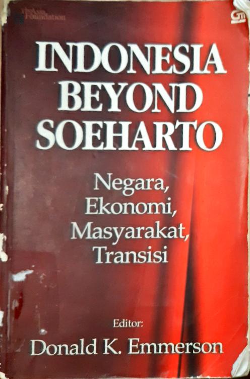 Cover Indonesia beyond Soeharto :  Negara, ekonomi, masyarakat, transisi / editor, Donald K. Emmerson
