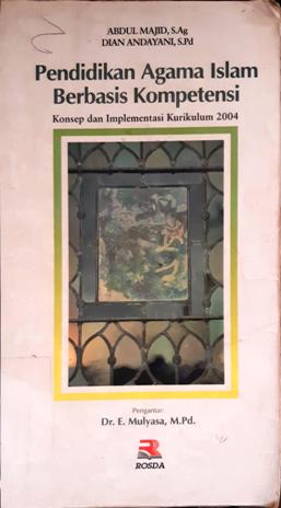 Cover Pendidikan agama islam berbasis kompetensi, :  Konsep dan implementasi kurikulum 2004 / Abdul Majid, S.Ag, Dian Andayani, S.Pd