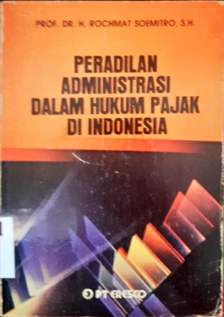 Cover Peradilan administrasi dalam hukum pajak di Indonesia / Prof. DR. H. Rochmat Soemitro, SH