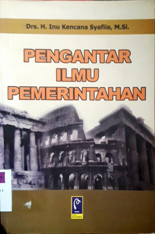 Cover Pengantar ilmu pemerintahan / Drs. H. Inu Kencana Syafiie, M.Si