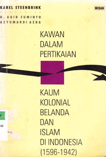 Cover Kawan dalam pertikaian kaum kolonial belanda dan islam di Indonesia ( 1596-1942 ) / Karel Steenbrink; Penerjemah: Drs. Suryan A. Jamrah,M.A.