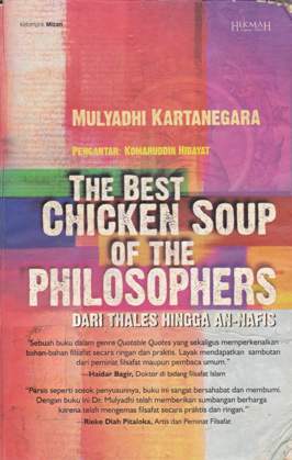 Cover The best chicken soup of the philosophers :  Dari thales hingga an nafis / Mulyadi Kartanegara