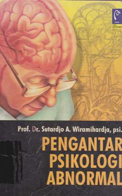 Cover Pengantar psikologi abnormal / Prof. Dr. Sutardjo A Wiramihardja,psi. ; Editor : Rose Herlina,S.Si.