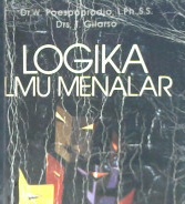 Cover Logika ilmu menalar :  Dasar - dasar berfikir tertib, logis, kritis, analitis, dialektis / DR. W. Poespoprodjo, S.H., Drs. EK.T. Gilarso