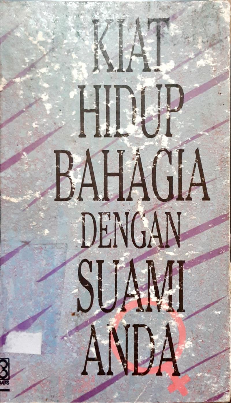 Cover Kiat hidup bahagia dengan suami anda, / Ibrahim bin Shalih al Mahmud; penerjemah, Drs. H.Saifullah Kamalie, LC.