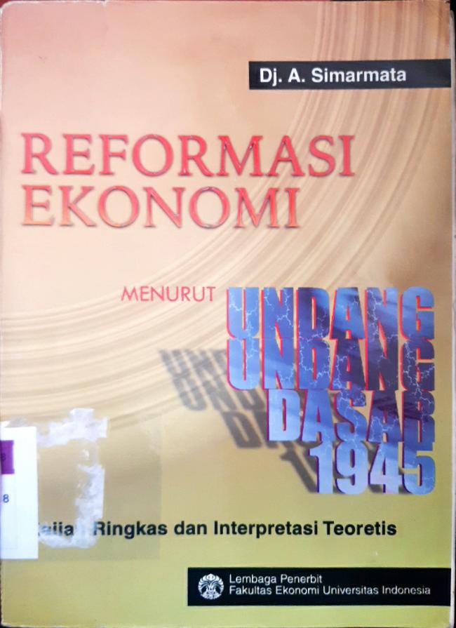 Cover Reformasi ekonomi menurut undang - undang dasar 1945 :  Kajian ringkas dan interpretasi teoretis / Drj. Ir. Dj. A. Simarmata, D.E.A.
