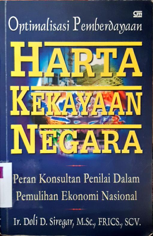 Cover Harta kekayaan negara :  Peran konsultan penilai dalam pemulihan ekonomi nasional / Ir.  Doli. D. Siregar, M.Sc.,Frics,Scv.