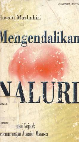 Cover Mengendalikan naluri :  Ajaran Islam dalam mengatasi gejolak kecenderungan alamiah manusia, Husain Mazhahiri / Husain Mazhahiri; Penerjemah, Irwan kurniawan; Penyunting, Muhammad abdul qadir alkaf
