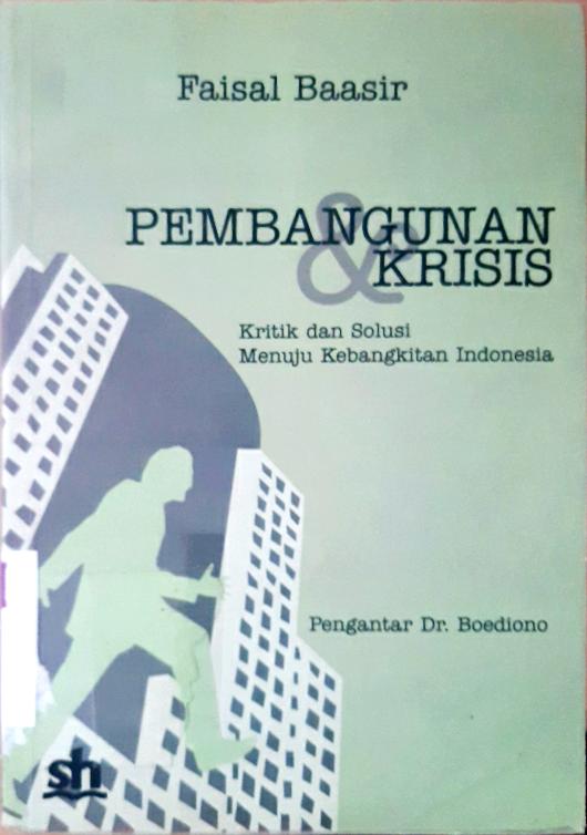 Cover Pembangunan dan krisis :  Kritik dan solusi menuju kebangkitan Indonesia / Faisal Baasir