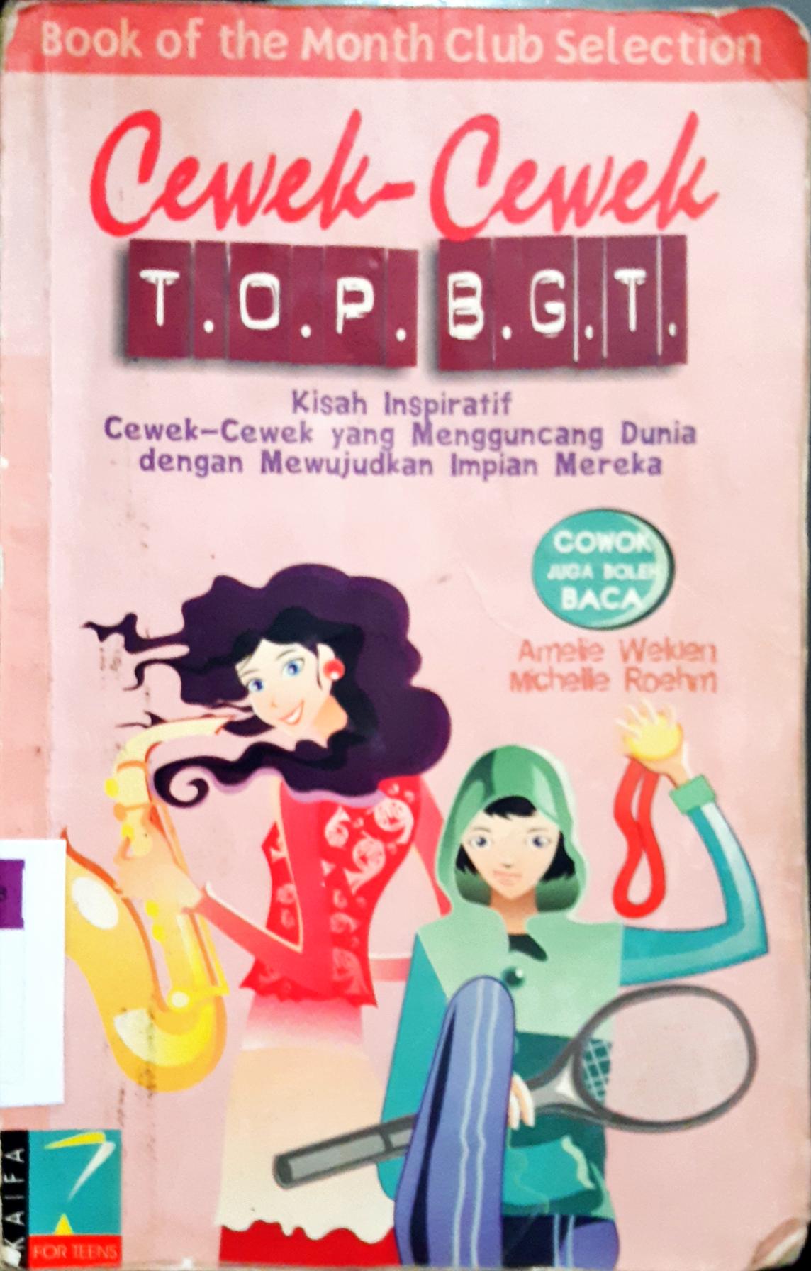 Cover Cewek-cewek T.O.P. B.G.T, kisah inspiratif cewek-cewek yang mengguncang dunia dengan mewujudkan impian mereka / Amelie Welden dan Michelle Roehm; penerjemah, Nadiah Abidin