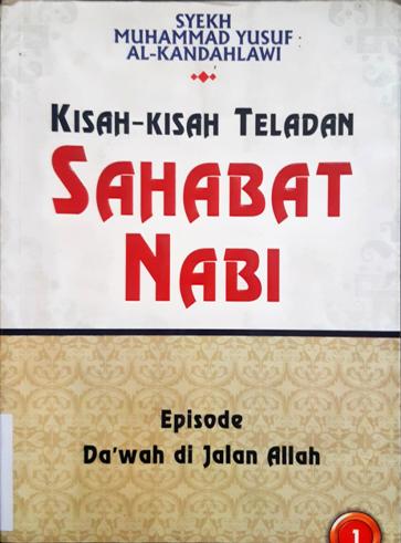 Cover Kisah-kisah teladan sahabat Nabi :  Episode Da'wah di Jalan Allah 1 / Syekh Muhammad Yusuf Al-Kandahlawi