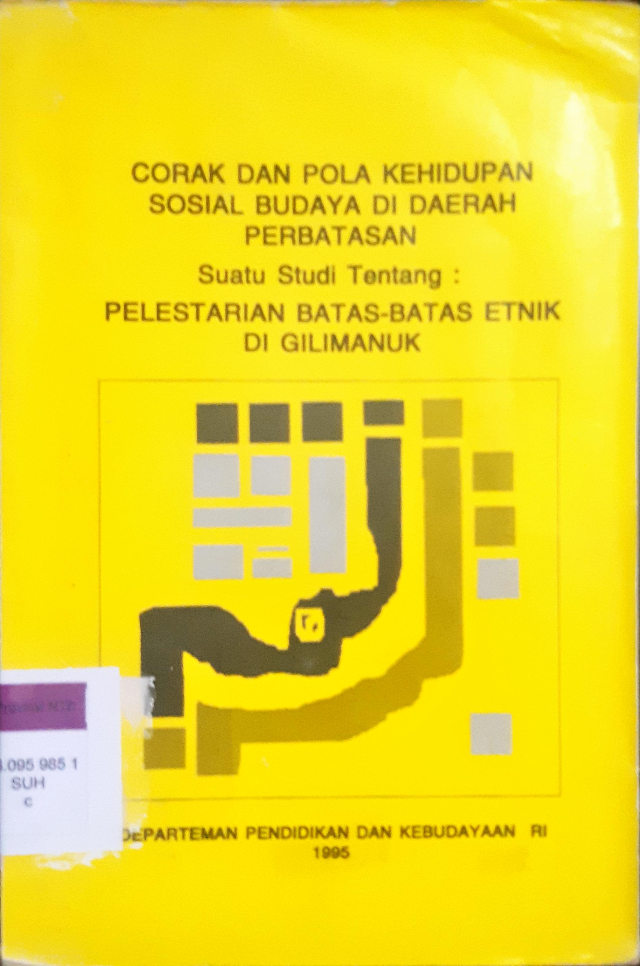 Cover Corak dan pola kehidupan sosial budaya di daerah perbatasan :  suatu studi tentang pelestrarian batas-batas etnik di gili manuk / Suhardi, Sigit Widiyanto, Dwi Ratna Nurhajarini