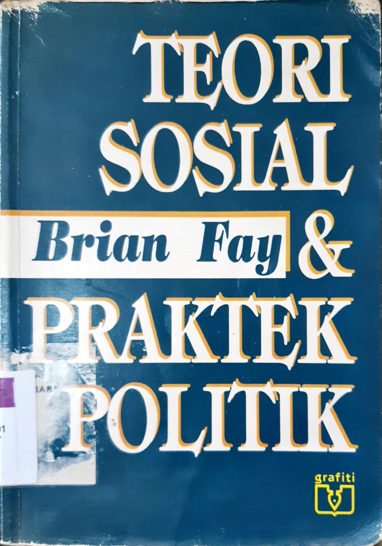 Cover Teori sosial dan praktek politik / Brian Fay