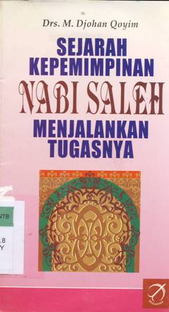 Cover Sejarah kepemimpinan nabi saleh menjalankan tugasnya, / M.Johan Qoyim