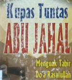Cover Kupas tuntas abu jahal, :  Menguak tabir do'a rasullah untuknya, / Yaasiin Ibrahim Hamuu; Penerjemah, Ali bin Muhammad bin Abdul Aziz; Editor Abdullah Al-Katiri