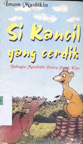 Cover Si kancil yang cerdik :  Bahagia mendidik putra putri kita / Imam Musbikin