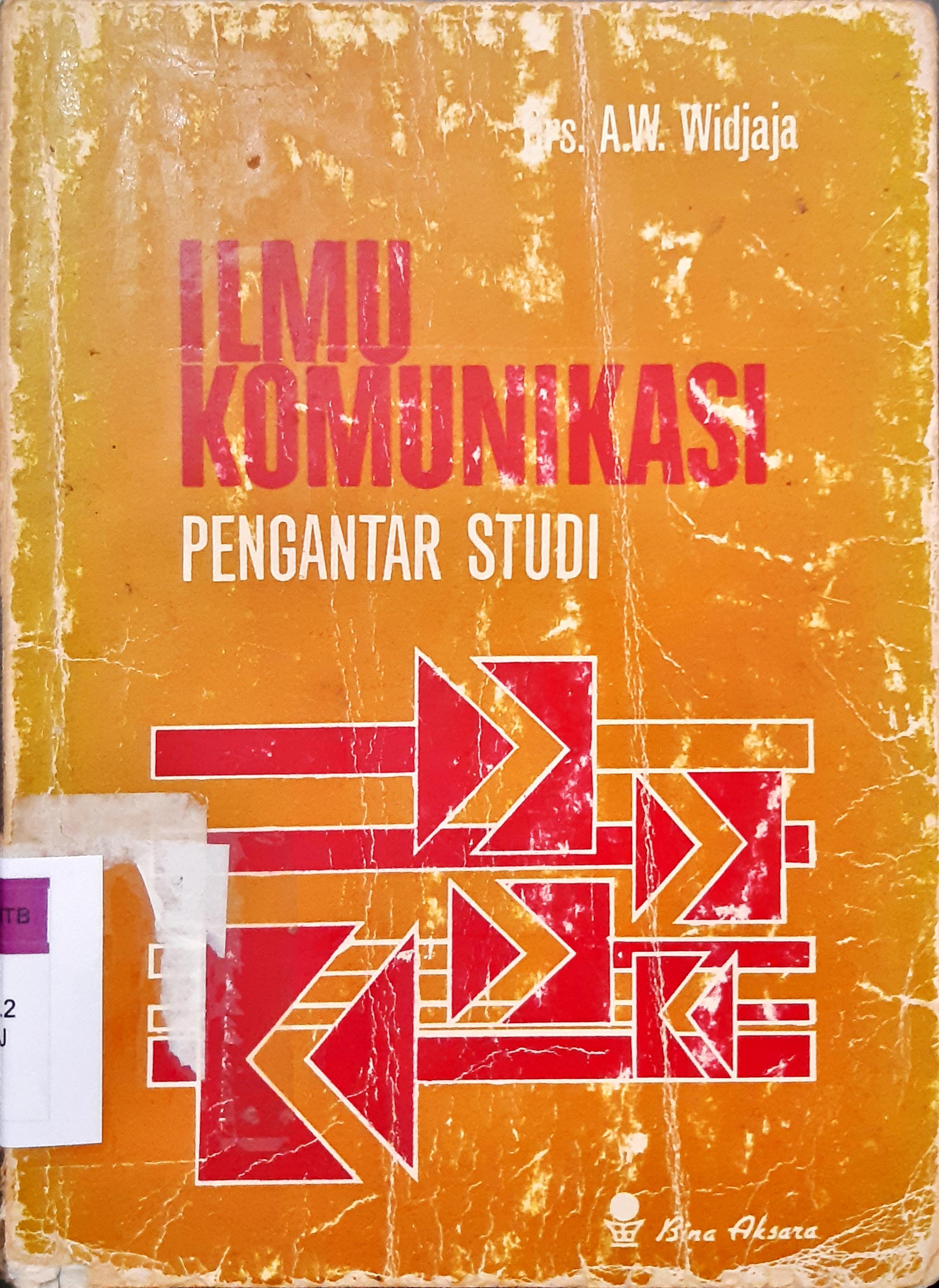 Cover Ilmu komunikasi :  Pengantar studi / Prof. Drs. H.A.W. Widjaya