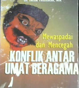 Cover Mewaspadai dan mencegah konflik antar umat beragama / DR.Imam Tholkhah, M.A.