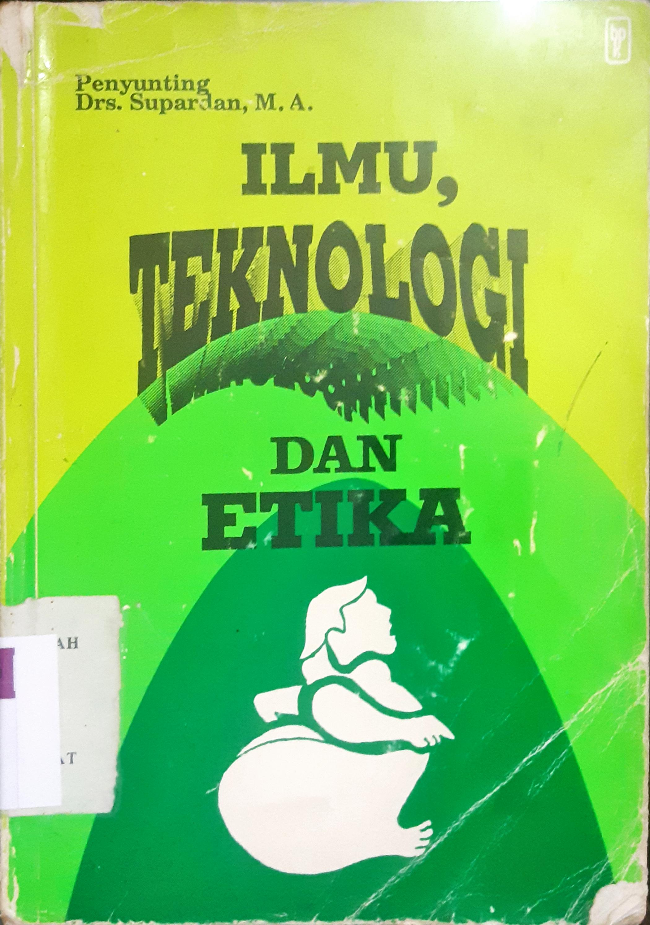 Cover Ilmu, teknologi dan etika / Penyunting : Supardan