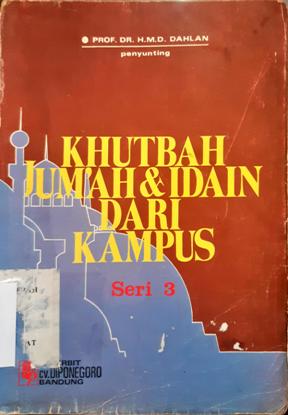 Cover Khutbah jum'ah dan idain dari kampus seri 3 :  Khutbah jum'ah, 'Idul fitri dan 'Idul adha / Prof. Dr. H.M.D. Dahlan